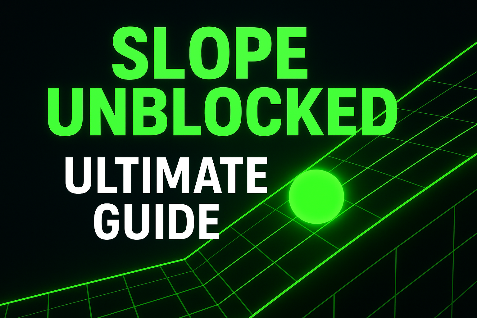 Slope Unblocked – Ultimate Guide to Playing the Endless 3D Running Game